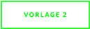 VORLAGE 2